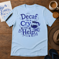 Decaf Is a Cry for Help Tee ink-sketch T-shirt, in Light Blue