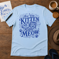 Are You Kitten Me Right Meow Tee ink-sketch T-shirt, in Light Blue